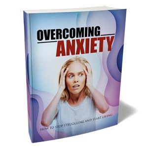 Overcoming Anxiety – eBook with Resell Rights